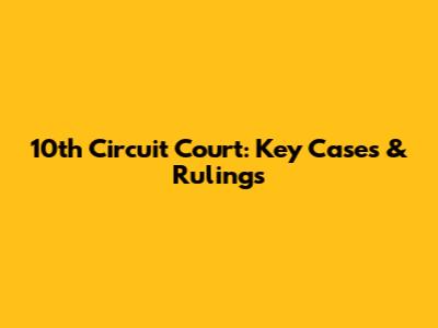 10th Circuit Court: Key Cases & Rulings