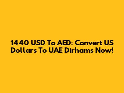 1440 USD To AED: Convert US Dollars To UAE Dirhams Now!