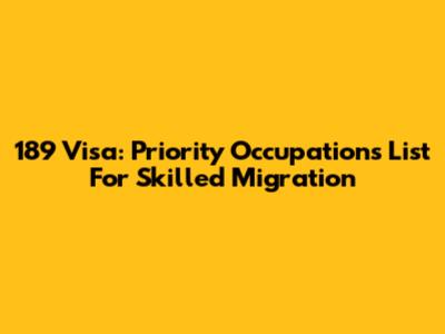 189 Visa: Priority Occupations List For Skilled Migration