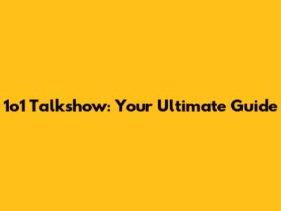 1o1 Talkshow: Your Ultimate Guide