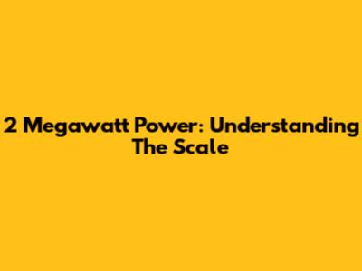 2 Megawatt Power: Understanding The Scale