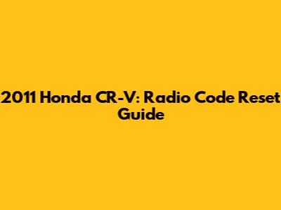 2011 Honda CR-V: Radio Code Reset Guide