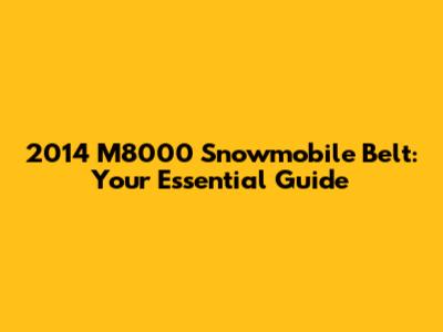 2014 M8000 Snowmobile Belt: Your Essential Guide