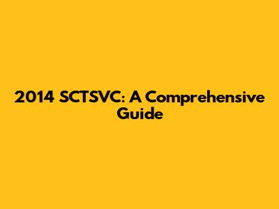 2014 SCTSVC: A Comprehensive Guide
