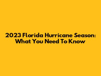2023 Florida Hurricane Season: What You Need To Know
