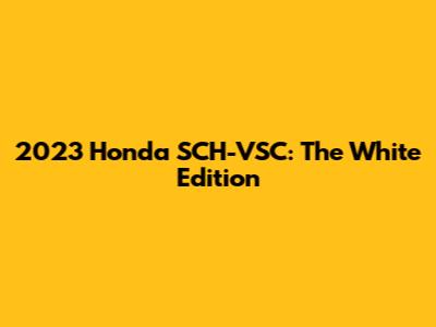 2023 Honda SCH-VSC: The White Edition
