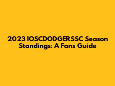 2023 IOSCDODGERSSC Season Standings: A Fan's Guide
