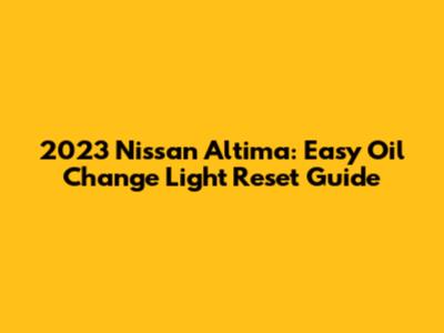 2023 Nissan Altima: Easy Oil Change Light Reset Guide