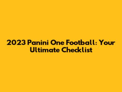 2023 Panini One Football: Your Ultimate Checklist