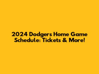 2024 Dodgers Home Game Schedule: Tickets & More!