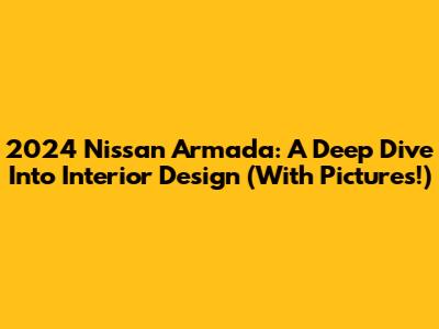 2024 Nissan Armada: A Deep Dive Into Interior Design (With Pictures!)