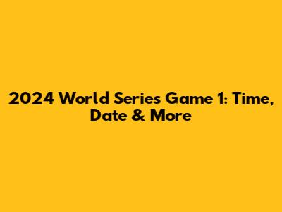 2024 World Series Game 1: Time, Date & More