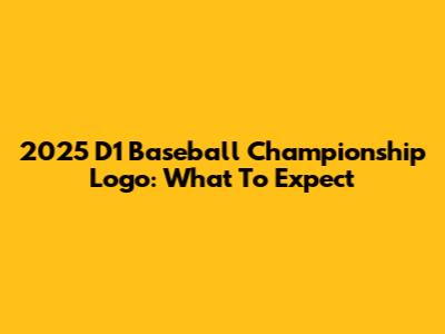 2025 D1 Baseball Championship Logo: What To Expect