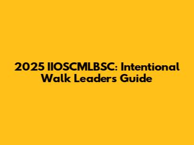 2025 IIOSCMLBSC: Intentional Walk Leaders Guide