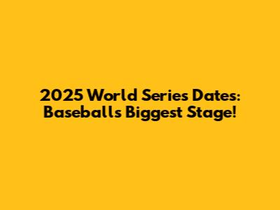 2025 World Series Dates: Baseball's Biggest Stage!