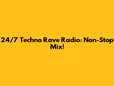 24/7 Techno Rave Radio: Non-Stop Mix!
