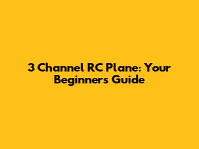 3 Channel RC Plane: Your Beginner's Guide