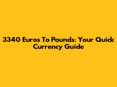 3340 Euros To Pounds: Your Quick Currency Guide