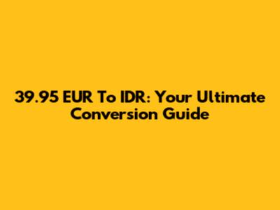 39.95 EUR To IDR: Your Ultimate Conversion Guide