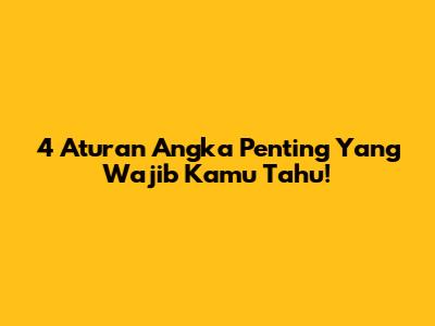 4 Aturan Angka Penting Yang Wajib Kamu Tahu!