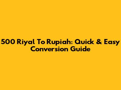 500 Riyal To Rupiah: Quick & Easy Conversion Guide