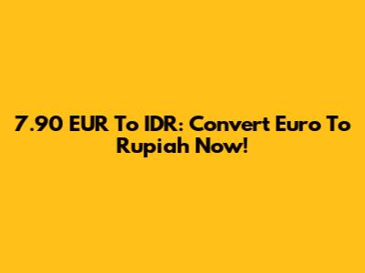 7.90 EUR To IDR: Convert Euro To Rupiah Now!