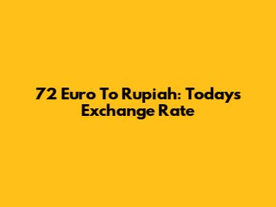 72 Euro To Rupiah: Today's Exchange Rate