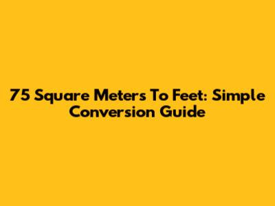 75 Square Meters To Feet: Simple Conversion Guide