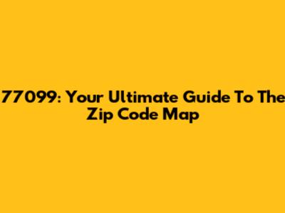 77099: Your Ultimate Guide To The Zip Code Map