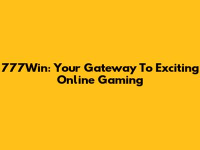 777Win: Your Gateway To Exciting Online Gaming