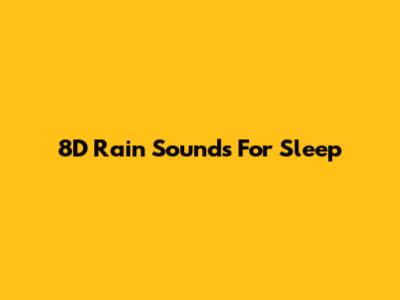 8D Rain Sounds For Sleep
