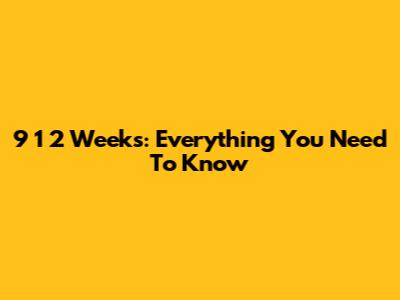 9 1 2 Weeks: Everything You Need To Know