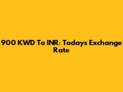 900 KWD To INR: Today's Exchange Rate