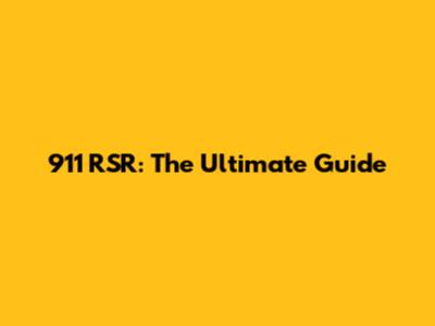 911 RSR: The Ultimate Guide