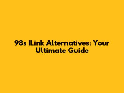 98's ILink Alternatives: Your Ultimate Guide