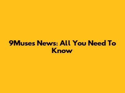 9Muses News: All You Need To Know