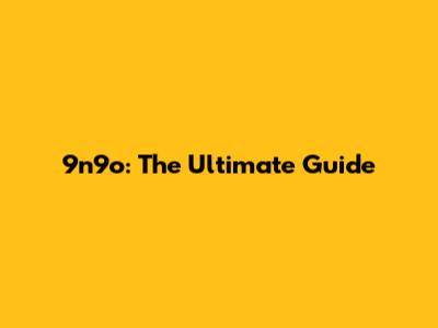 9n9o: The Ultimate Guide