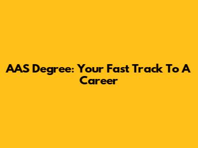 AAS Degree: Your Fast Track To A Career