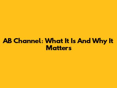 AB Channel: What It Is And Why It Matters