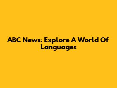 ABC News: Explore A World Of Languages