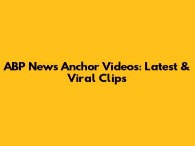ABP News Anchor Videos: Latest & Viral Clips