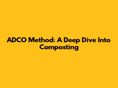 ADCO Method: A Deep Dive Into Composting