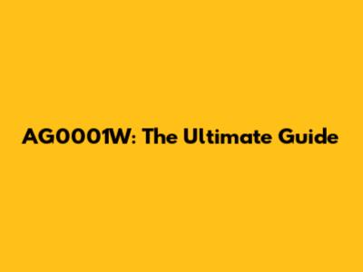 AG0001W: The Ultimate Guide