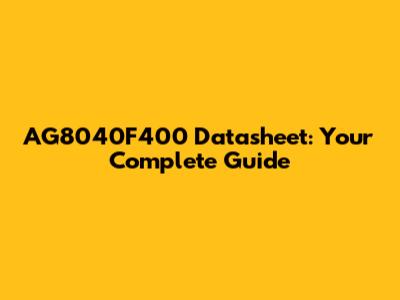 AG8040F400 Datasheet: Your Complete Guide