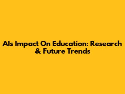 AI's Impact On Education: Research & Future Trends