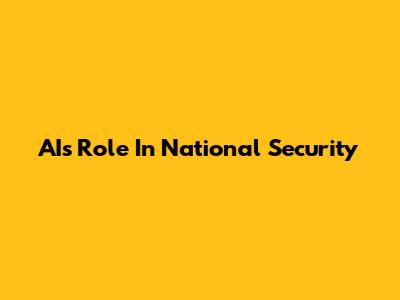 AI's Role In National Security