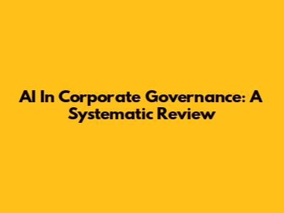 AI In Corporate Governance: A Systematic Review