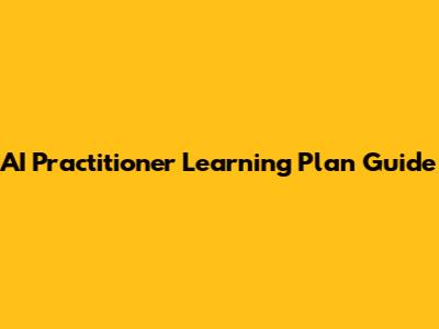 AI Practitioner Learning Plan Guide