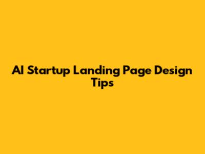 AI Startup Landing Page Design Tips
