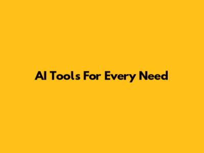 AI Tools For Every Need